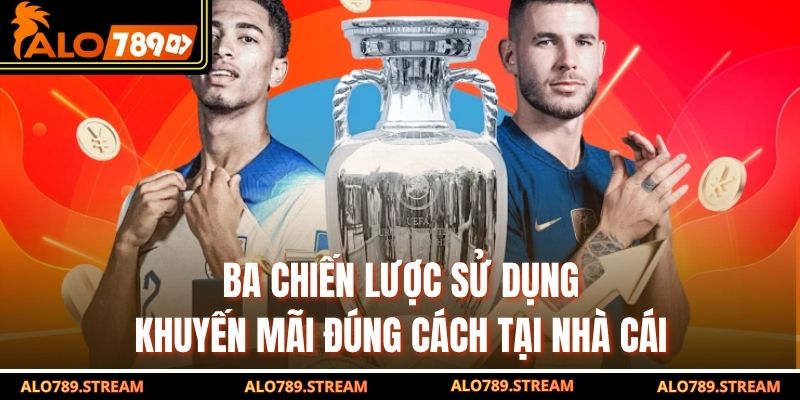 Ba chiến lược sử dụng khuyến mãi đúng cách tại nhà cái